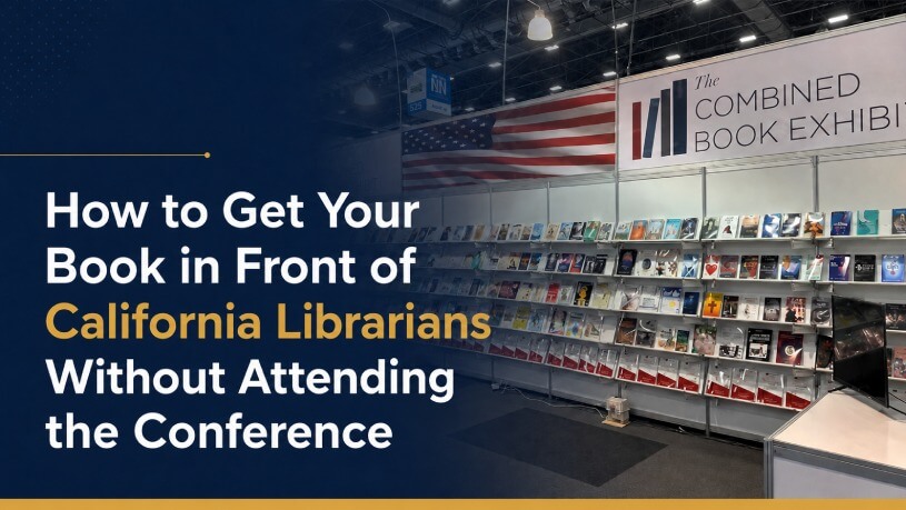 How to Get Your Book in Front of California Librarians Without Attending the Conference How to Get Your Book in Front of California Librarians Without Attending the Conference